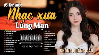 85 Bài Tình Ca Tuyển Chọn Hay Nhất NGHE PHÊ NỔI DA GÀ➤LK Nhạc Vàng Xưa Bất Hủ Còn Mãi Theo Thời Gian