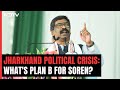 Jharkhand Political Crisis: Whats Plan B For Hemant Soren?