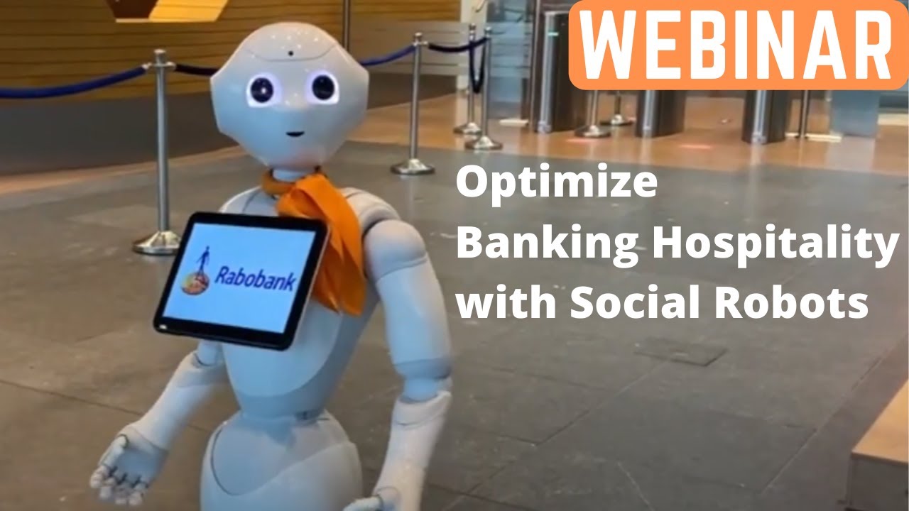Webinar: Optimize Banking Hospitality with social robots - Pepper @ Rabobank