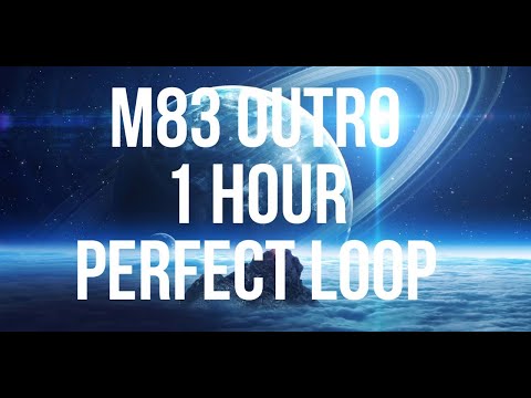 M83 OUTRO 1 HOUR PERFECT LOOP (SLEEP MUSIC, AMBIENT MUSIC, MEDITATION MUSIC)