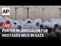 LIVE: Priestly blessing and prayer for hostages in Gaza at Jerusalem’s Western Wall