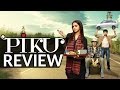 PIKU Movie Review | Amitabh Bachchan, Deepika Padukone, Irrfan Khan