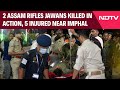 Manipur News Today | 2 Assam Rifles Jawans Killed In Action, 5 Injured In Ambush Near Imphal