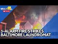 3-alarm fire strikes Northwest Baltimore laundromat