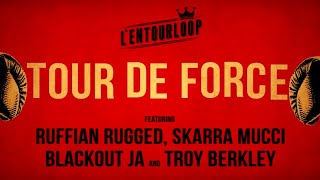 L'ENTOURLOOP Ft. Skarra Mucci, Ruffian Rugged, Blackout Ja & Troy Berkley - Tour de Force