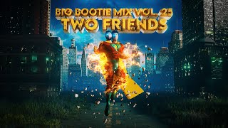 Two Friends - Big Bootie Mix, Vol. 25