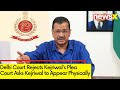Delhi Court Rejects Kejriwals Plea | Court Asks Kejriwal to Appear Physically | NewsX