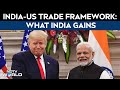 India US Trade Deal | India-US Trade Framework: What India Gains