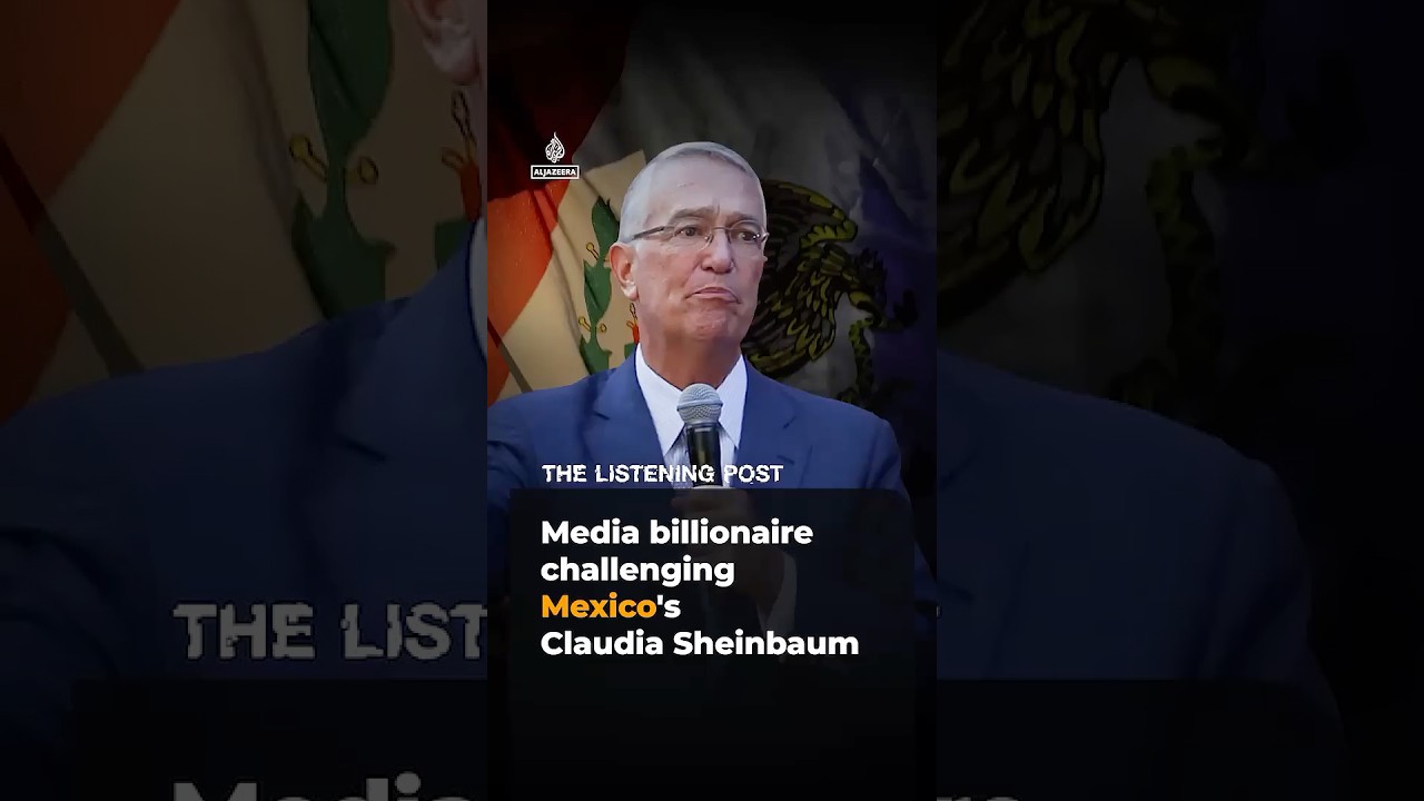 The media billionaire challenging Mexico’s Claudia Sheinbaum | The Listening Post ajshorts