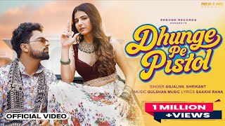 Dhunge Pe Pistol ~ Anjali99 & Shrikant Ft Khushi Baliyan Video HD