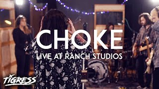 Tigress - Choke: Live at The Ranch