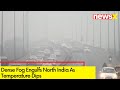 Dense Fog Engulfs North India | Flights & Trains Delayed | NewsX