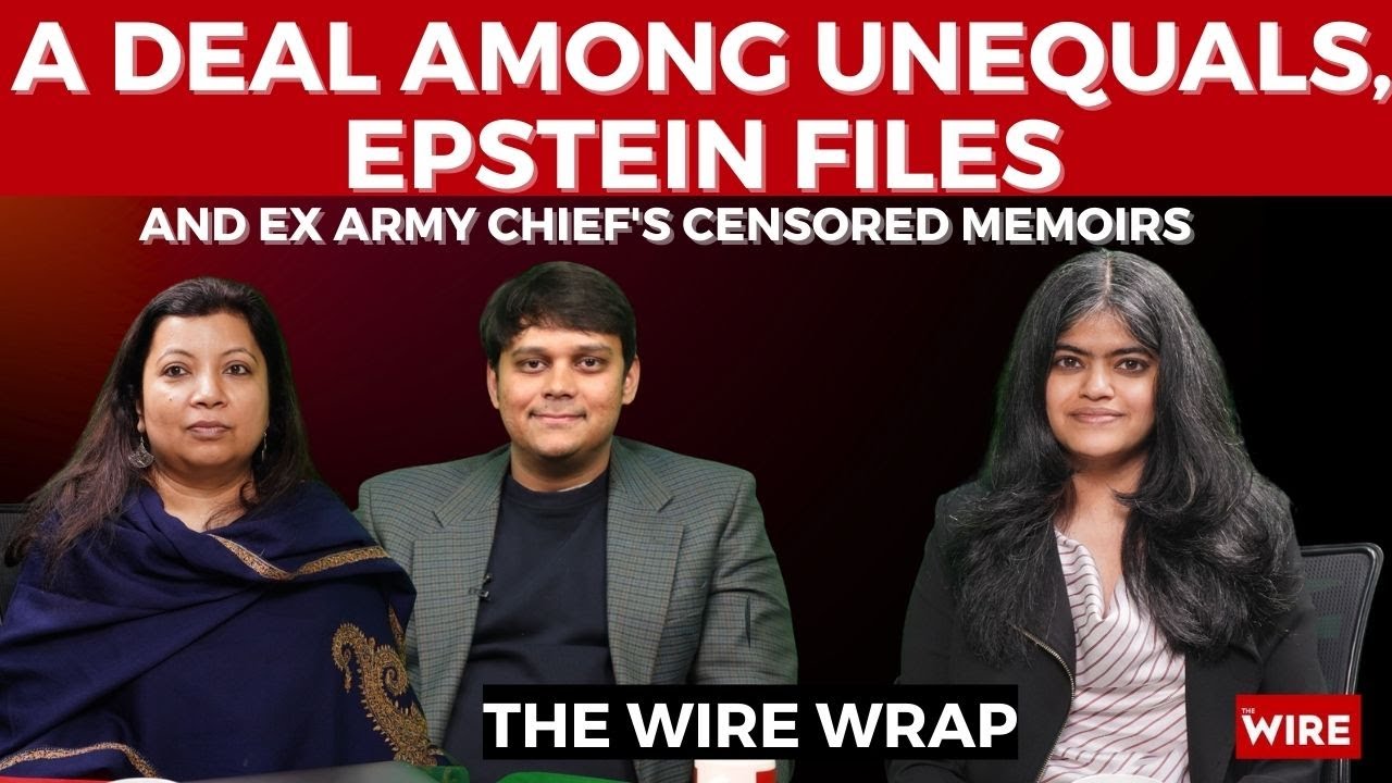 A Deal Among Unequals, Epstein Files and Ex Army Chief's Censored Memoirs | The Wire Wrap