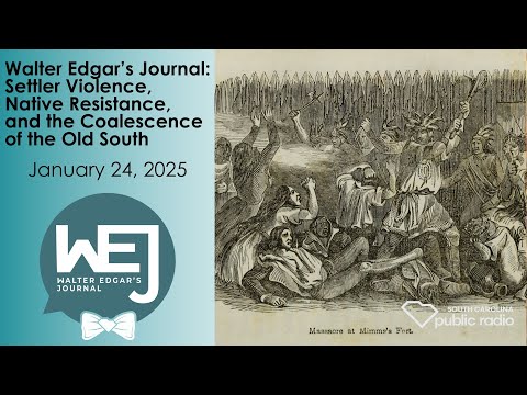 screenshot of youtube video titled Settler Violence, Native Resistance, and the Coalescence of the Old South | Walter Edgar's Journal