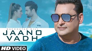 Latest Punjabi Video Jaano Vadh - Nachhatar Gill Download