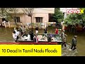 10 Dead In Tamil Nadu Floods | Tamil Nadu Flood Updates  | NewsX