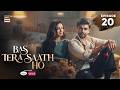 Bas Tera Saath Ho Episode 20 7 July 2026 Farhan Saeed Sana Javed ARY Digital