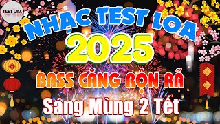 LIÊN KHÚC NHẠC TẾT REMIX TEST LOA 8D CỰC CHUẨN MỚI NHẤT 2025, BASS CĂNG Hết Cỡ Sáng Mùng 2 Tết