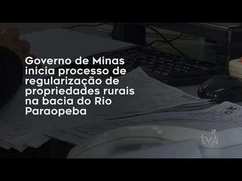 Vídeo: Governo de Minas inicia processo de regularização de propriedades rurais na bacia do Rio Paraopeba