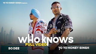 Who Knows So Dee Ft Yo Yo Honey Singh | Punjabi Song Video HD
