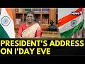 Live : President Droupadi Murmu Addresses Nation On Eve Of Indepedence Day 2023