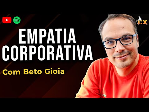 #56 Magos do CX com Beto Gioia: Empatia Corporativa