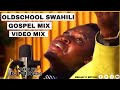 OLDSCHOOL SWAHILI WORSHIP GOSPEL MIX  DJ P BOY 254 Solomon Mukubwa, Fanuel Sedeki,Christina Shusho