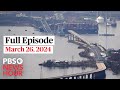 PBS NewsHour full episode, March 26, 2024