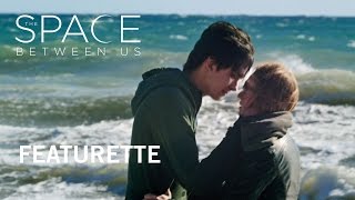The Space Between Us | Featurette | Own it Now on Digital HD, Blu-ray™ & DVD