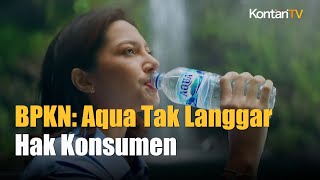 BPKN Pastikan Aqua Tak Langgar Hak Konsumen, Sumber Air Sesuai Ketentuan