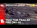 Raw video: Tractor-trailer fire backs up I-95 in Rosedale