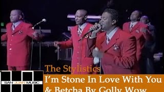 The Stylistics Live- I&#39;m Stone In Love With You &amp; Betcha By Golly Wow