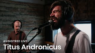 Titus Andronicus on Audiotree Live (Full Session)