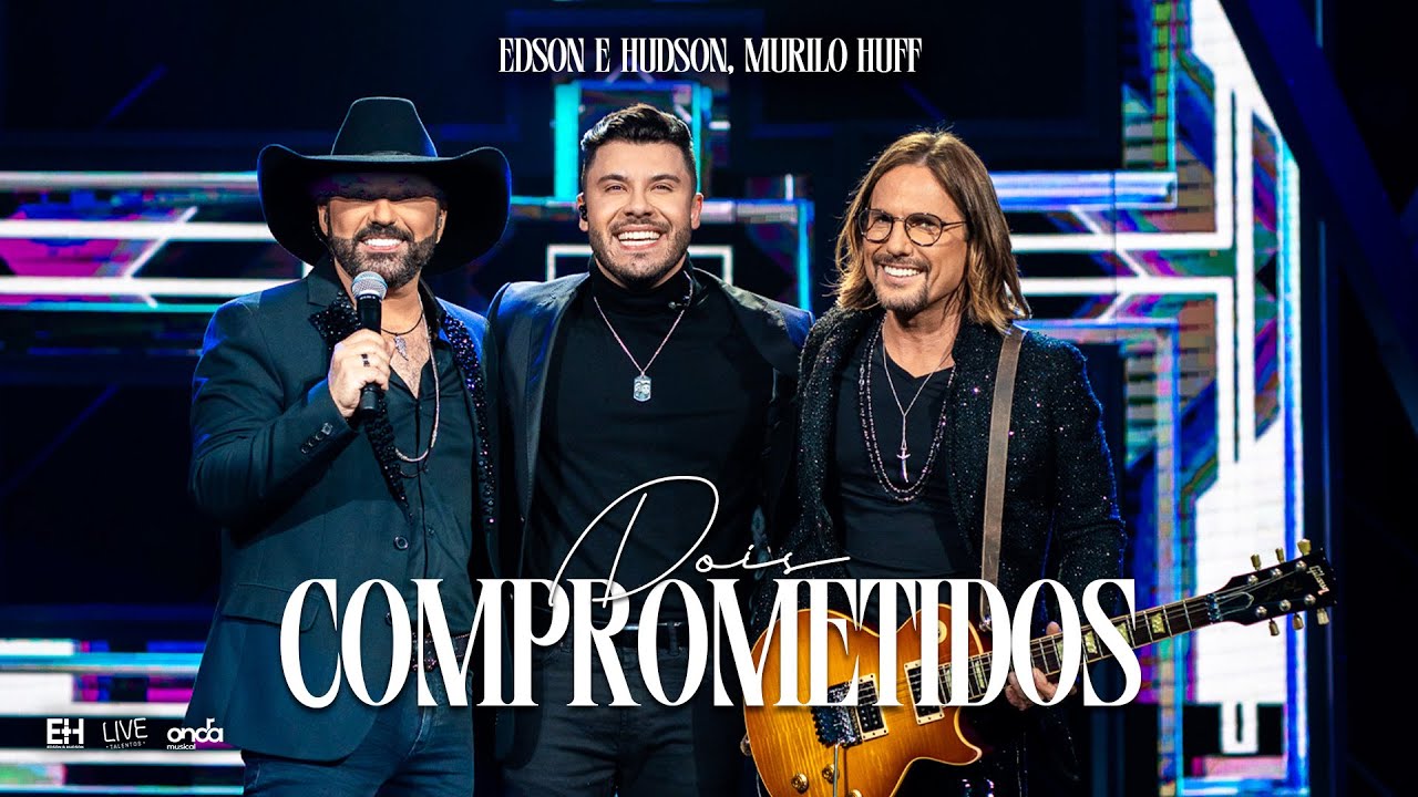 Edson e Hudson – Dois comprometidos (Part. Murilo Huff)