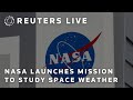 LIVE: NASA launches mission to study space weather