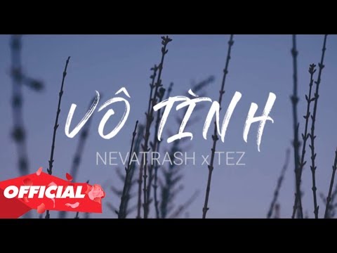 Vô Tình - Xesi x Hoaprox (Nevatrash x Tez Remix) | MV Lyrics
