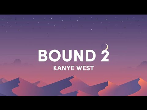 Kanye West - bound 2 (lyrics speedup) - bound to fall in love