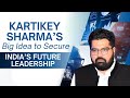 Kartikey Sharma’s Bold Plan to Secure India’s Future Leadership | NewsX