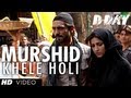 D DAY MURSHID KHELE HOLI VIDEO SONG | RISHI KAPOOR, IRRFAN KHAN, ARJUN RAMPAL