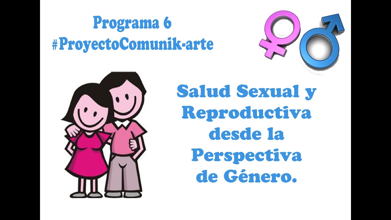 Programa 6 Salud Sexual Y Reproductiva Desde La Perspectiva De Género Youtube 9939