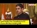 Tamil Nadu Gov Complains to SC | Claims RN Ravi Holding Bills | NewsX