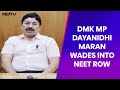 NEET Evil Has Spread Across India: DMK MP Dayanidhi Maran