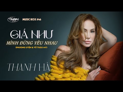 Thanh Hà - Giá Như Mình Đừng Yêu Nhau  | Music Box #46 | Lyrics Video