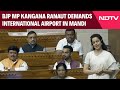 Kangana Ranaut Latest News | BJP MP Kangana Ranaut Demands International Airport In Mandi
