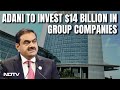 Adani Group Plans To Invest Rs 1.2 Lakh Crore In Portfolio Companies In FY25
