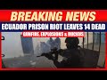Ecuador Unrest: Gunfire, Explosions, Ruckus… Ecuador Prison Riot Leaves 14 Dead, 14 Wounded | News9