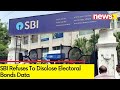SBI Refuses To Disclose Electoral Bonds Data | SBI Cites RTI Act | NewsX