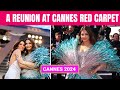 Aishwarya Rai Bachchan Cannes | Aishwarya Rai Bachchan And Eva Longorias Red Carpet Reunion