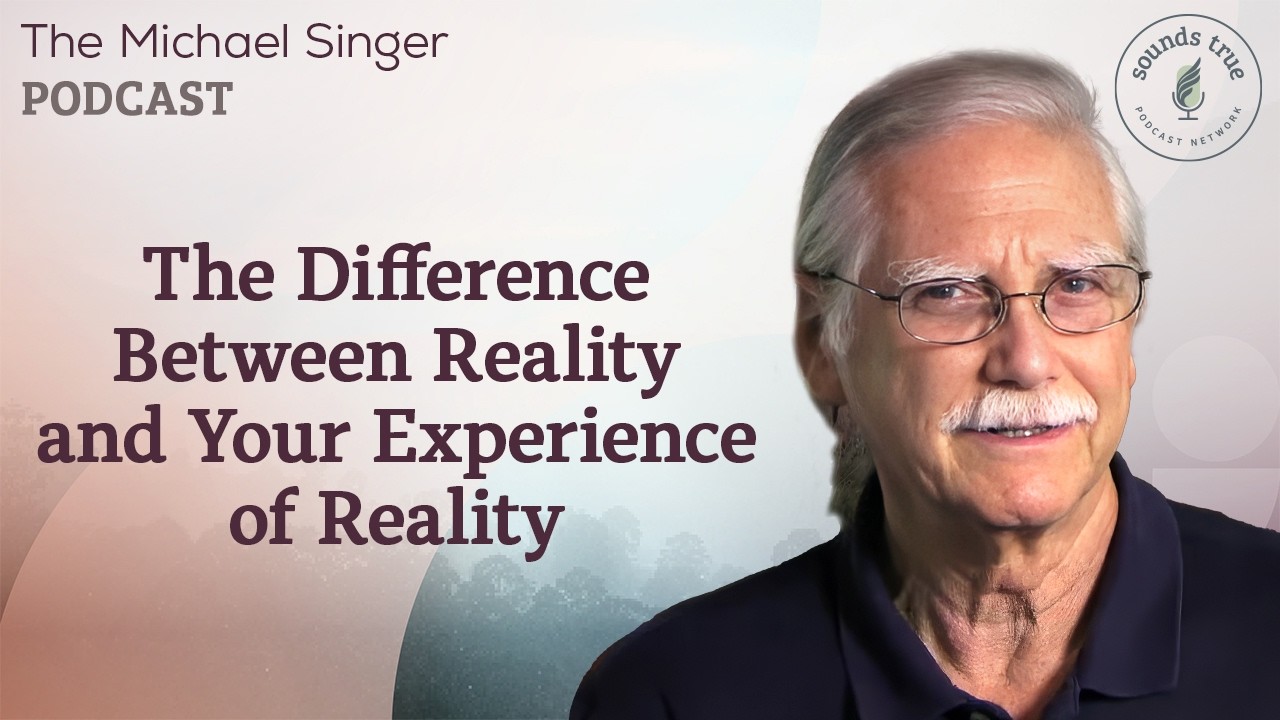 The Difference Between Reality and Your Experience of Reality | The Michael Singer Podcast