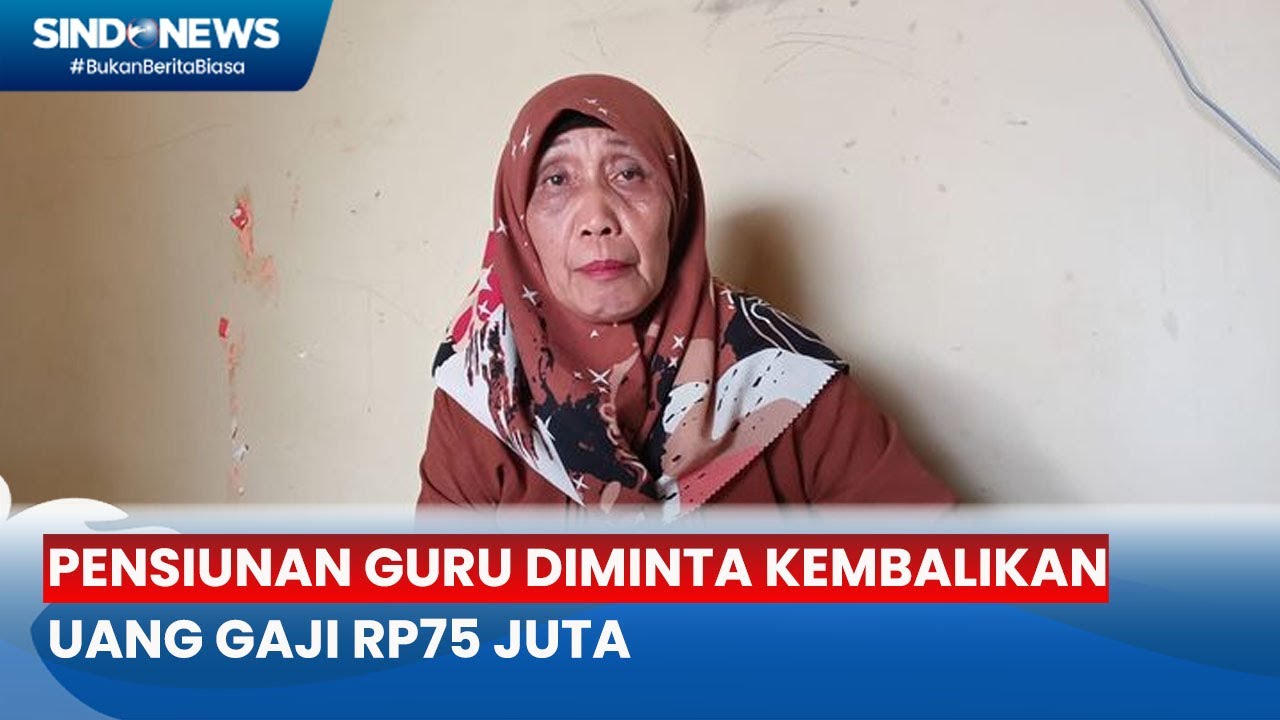 Pensiunan Guru Diminta Kembalikan Uang Gaji Rp75 Juta - Sindo Sore 03/07